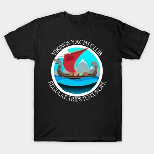 Vikings Yacht Club Regular Trips To Europe T-Shirt